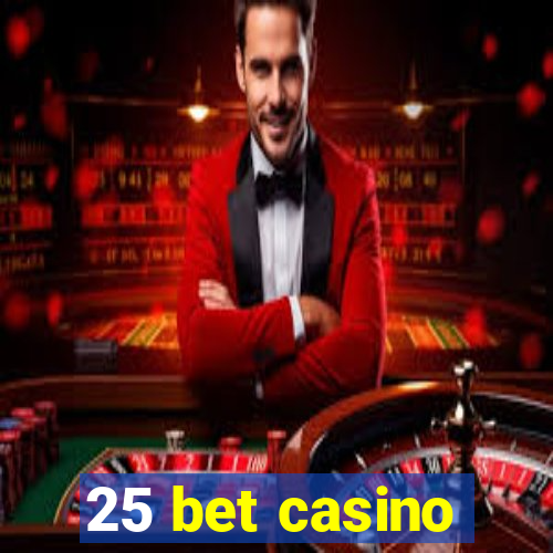 25 bet casino